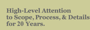 High-level attention to scope, process, and detail for 19 years. 